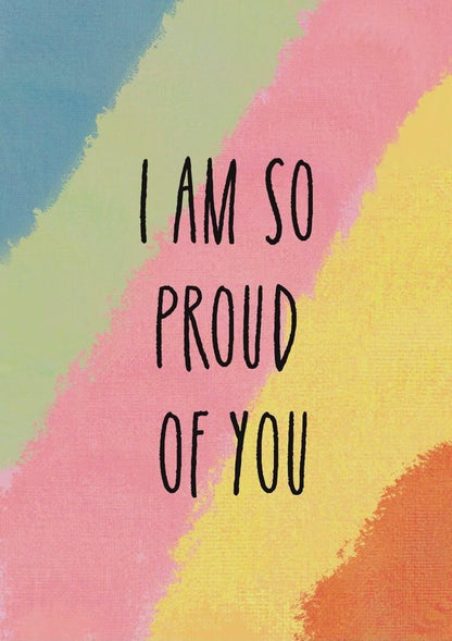 I am so proud of you