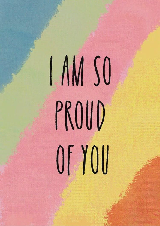 I am so proud of you